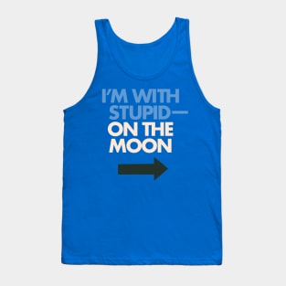 I'm With Stupid— On The Moon Tank Top